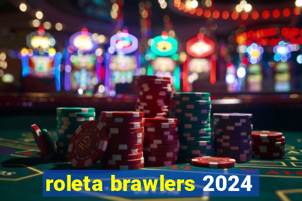 roleta brawlers 2024